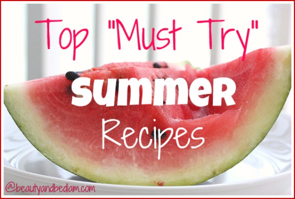 top summer recipes Top Must Try Summer Recipes