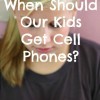 When should kids get cell phones