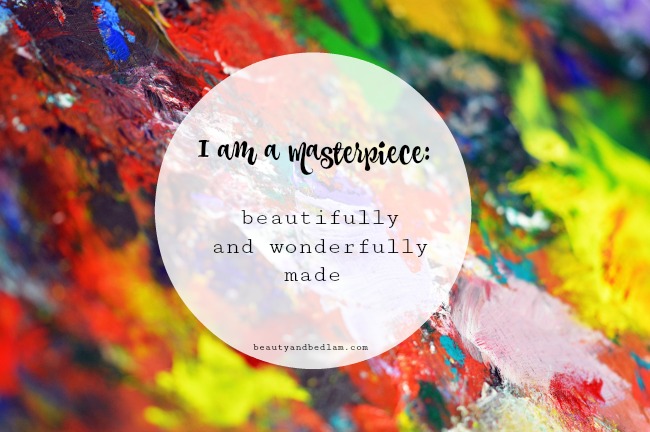 You are a masterpiece beautifully and wonderfully made