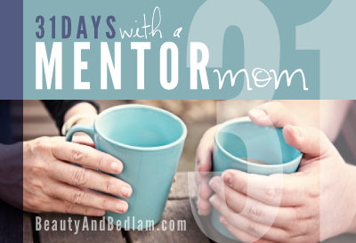 31 Days with a Mentor Mom (who’s keeping it real)