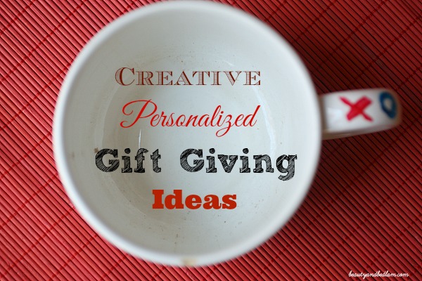 Creative, Personalized Gift Giving Ideas